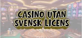 Utforska Fördelarna med Casinon utan Svensk Licens Utforska Fördelarna med Casinon utan Svensk Licens